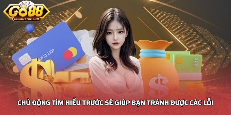 Chủ động tìm hiểu trước sẽ giúp bạn tránh được các lỗi