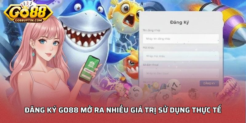 Đăng ký Go88 mở ra nhiều giá trị sử dụng thực tế