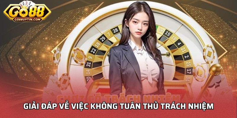 Giải đáp về việc không tuân thủ trách nhiệm